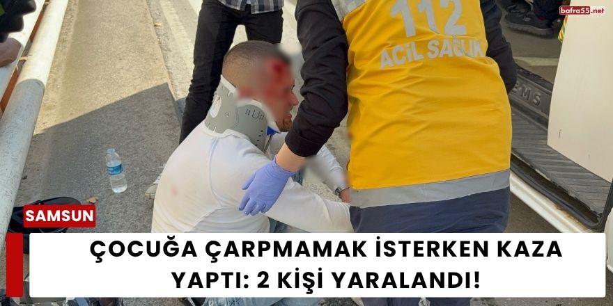 Çocuğa Çarpmamak İsterken Kaza Yaptı: 2 Kişi Yaralandı!