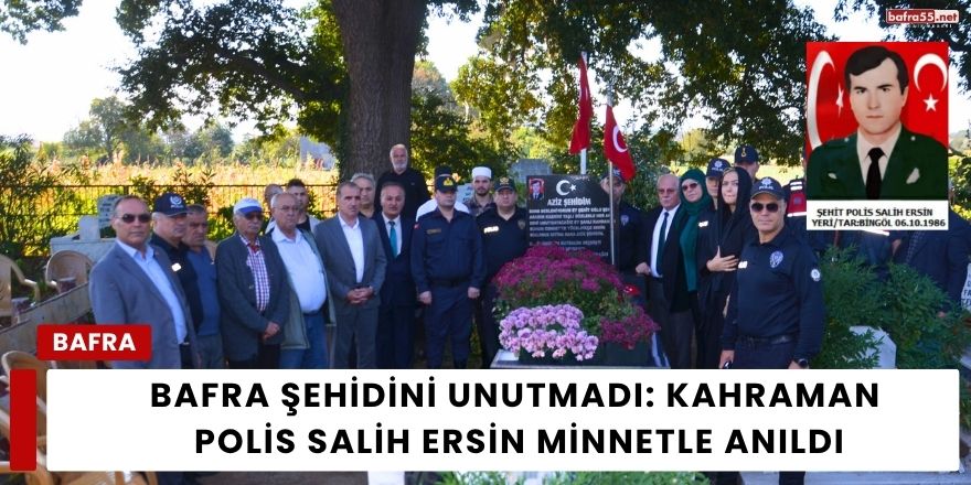 Bafra Şehidini Unutmadı: Kahraman Polis Salih Ersin Minnetle Anıldı
