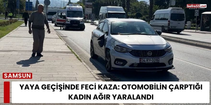 Yaya Geçişinde Feci Kaza: Otomobilin Çarptığı Kadın Ağır Yaralandı