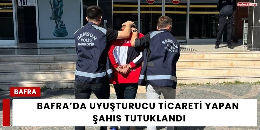 Bafra’da Uyuşturucu Ticareti Yapan Şahıs Tutuklandı