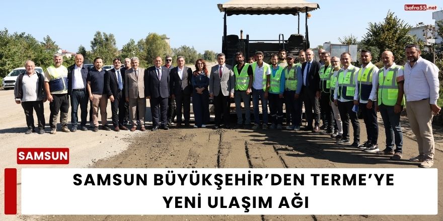 Samsun Büyükşehir’den Terme’ye Yeni Ulaşım Ağı