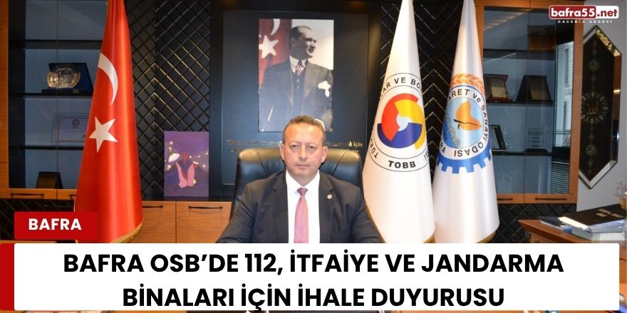 Bafra OSB’de 112, İtfaiye ve Jandarma Binaları İçin İhale Duyurusu