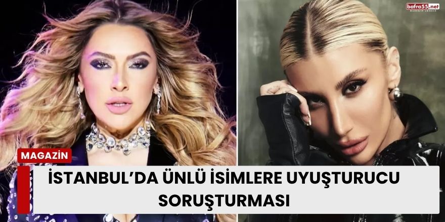 İstanbul’da Ünlü İsimlere Uyuşturucu Soruşturması