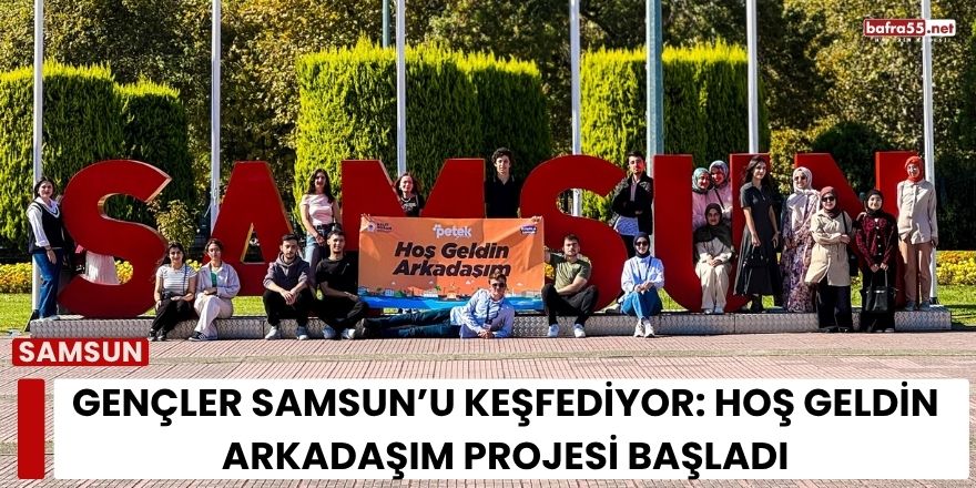 Samsun Büyükşehir Belediyesi’nden Öğrencilere “Hoş Geldin Arkadaşım” Projesi