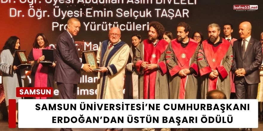Samsun Üniversitesi’ne Cumhurbaşkanı Erdoğan’dan Üstün Başarı Ödülü