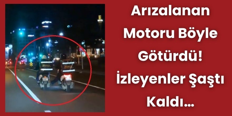 Arızalanan Motoru Böyle Götürdü! İzleyenler Şaştı Kaldı...