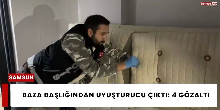 Baza Başlığından Uyuşturucu Çıktı: 4 Gözaltı