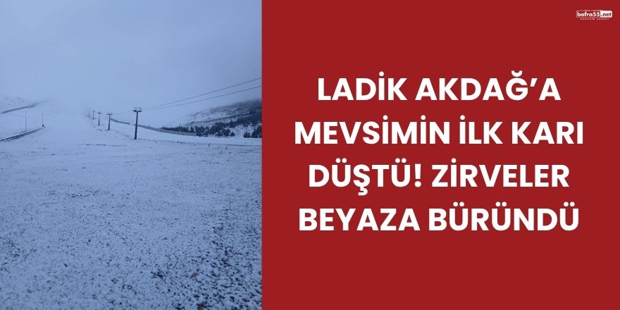 Ladik Akdağ’a Mevsimin İlk Karı Düştü! Zirveler Beyaza Büründü