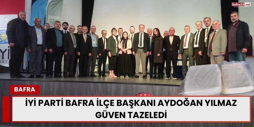 İYİ Parti Bafra İlçe Başkanı Aydoğan Yılmaz Güven Tazeledi