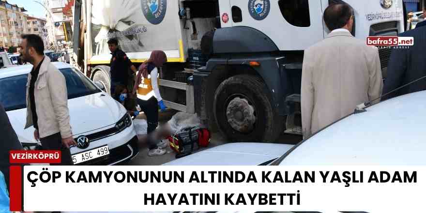 Çöp Kamyonunun Altında Kalan Yaşlı Adam Hayatını Kaybetti