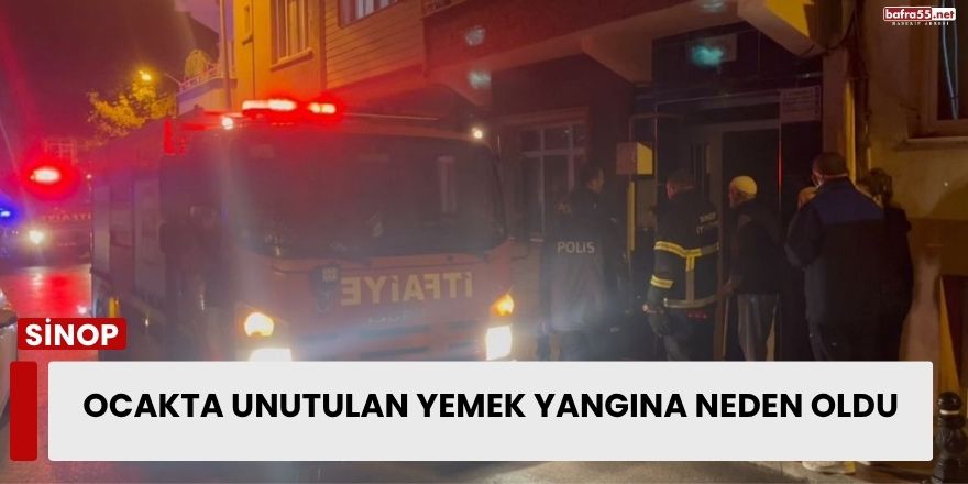 Sinop’ta Ocakta Unutulan Yemek Yangına Neden Oldu