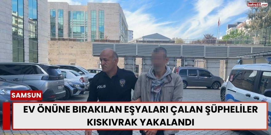 Samsun’da Ev Önünden Eşya Çalan 2 Kişi Tutuklandı