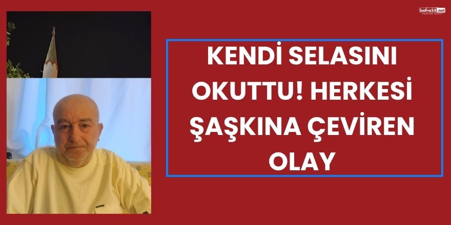 Kendi Selasını Okuttu! Herkesi Şaşkına Çeviren Olay