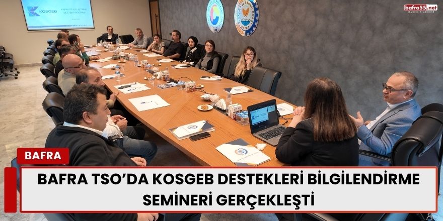 Bafra TSO’da KOSGEB Kapasite Geliştirme Destek Programı Anlatıldı!