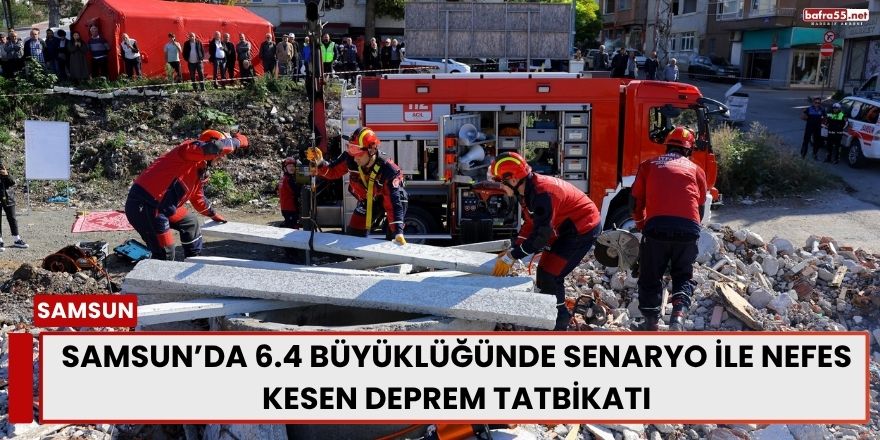 Samsun’da 6.4 Büyüklüğünde Senaryo ile Nefes Kesen Deprem Tatbikatı