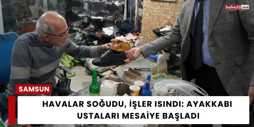 Havalar Soğudu, İşler Isındı: Ayakkabı  Ustaları Mesaiye Başladı