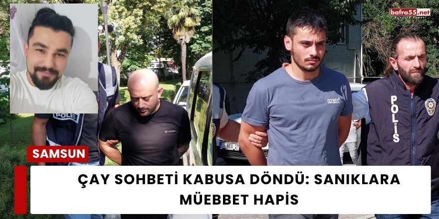 Çay Sohbeti Kabusa Döndü: Sanıklara Müebbet Hapis