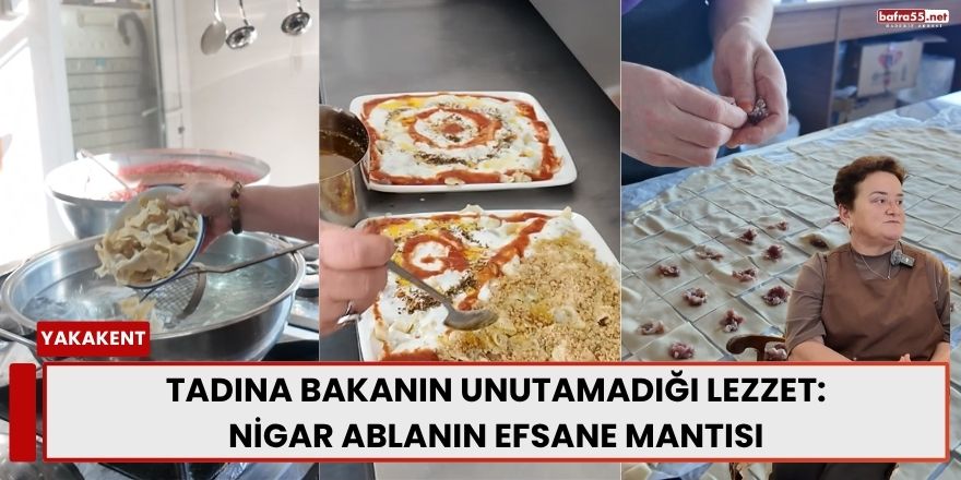 Tadına Bakanın Unutamadığı Lezzet: Nigar Ablanın Efsane Mantısı