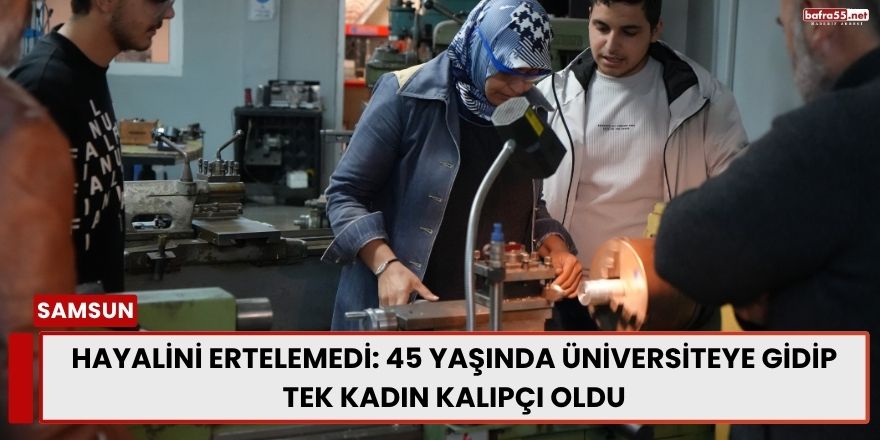Hayalini Ertelemedi: 45 Yaşında Üniversiteye Gidip Tek Kadın Kalıpçı Oldu