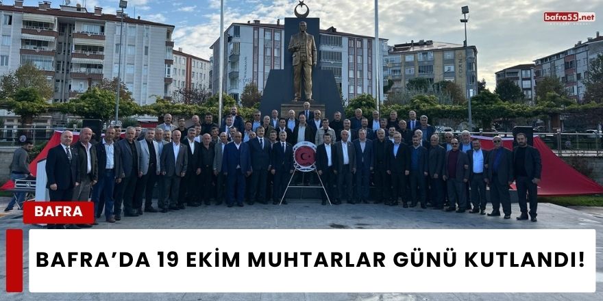 Bafra’da 19 Ekim Muhtarlar Günü Kutlandı