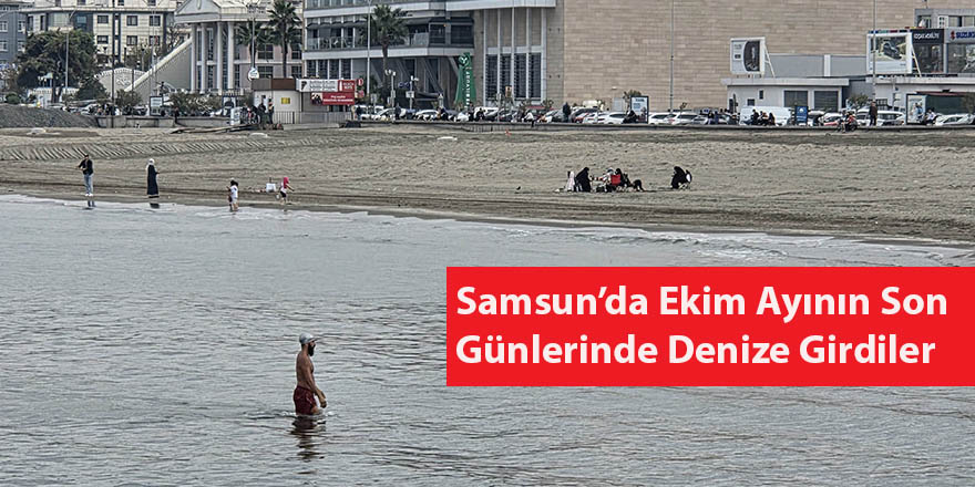 Samsun’da Ekim Ayının Son Günlerinde Denize Girdiler