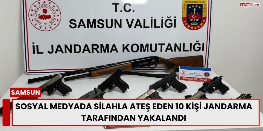 Samsun’da Sosyal Medyada Silahla Ateş Eden 10 Kişi Jandarma Tarafından Yakalandı