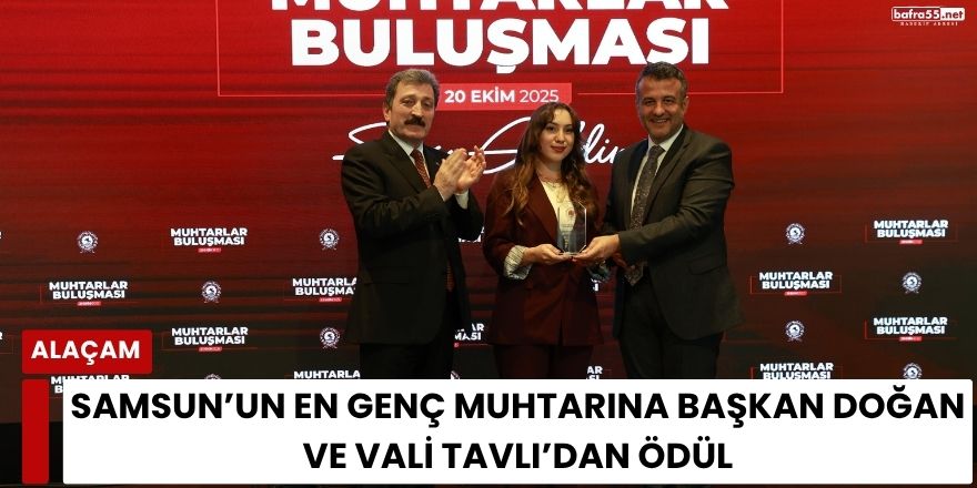 Samsun’un En Genç Muhtarına Başkan Doğan ve Vali Tavlı’dan Ödül
