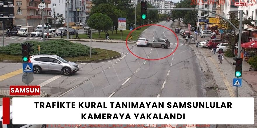 Trafikte Kural Tanımayan Samsunlular Kameraya Yakalandı