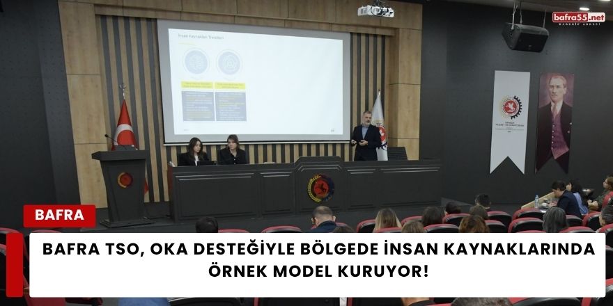 Bafra TSO, OKA Desteğiyle Bölgede İnsan Kaynaklarında Örnek Model Kuruyor!