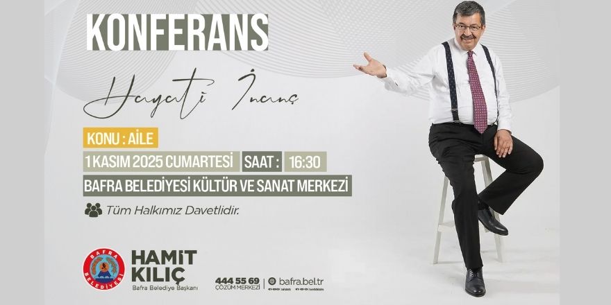 2025 Aile Yılında Yazar Hayati İnanç Bafra’da Ailenin Önemini Anlatacak