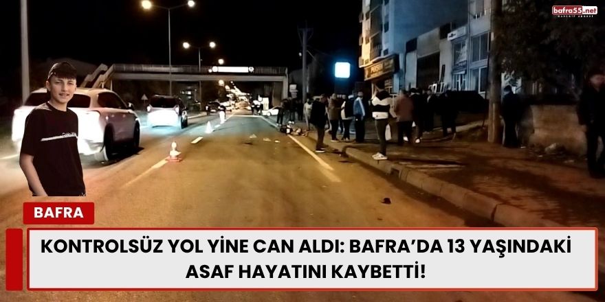 Kontrolsüz Yol Yine Can Aldı: Bafra’da 13 Yaşındaki Asaf Hayatını Kaybetti