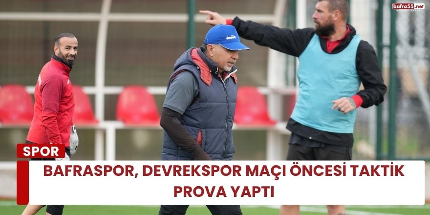 Bafraspor, Devrekspor Maçı Öncesi Taktik Prova Yaptı