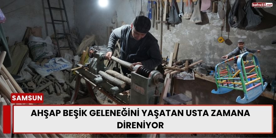 Ahşap Beşik Geleneğini Yaşatan Usta Zamana Direniyor