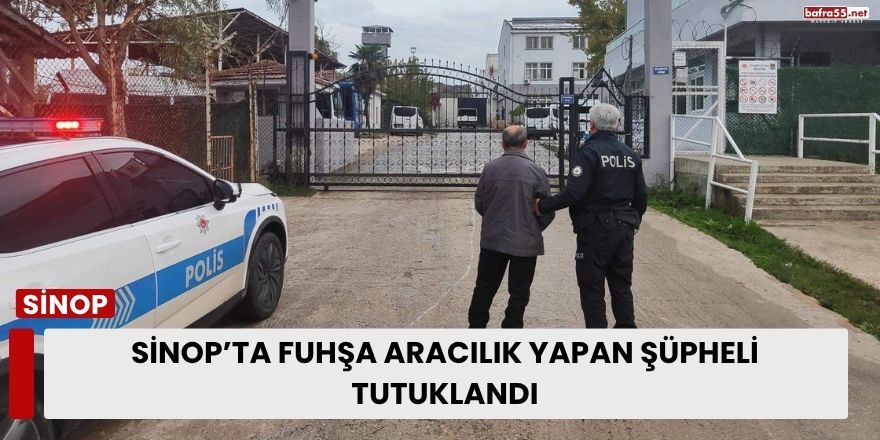 Sinop’ta Fuhşa Aracılık Yapan Şüpheli Tutuklandı