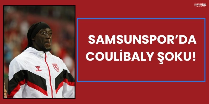 Samsunspor’da Coulibaly Şoku!