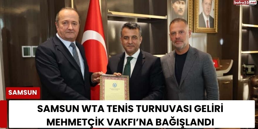 Samsun WTA Tenis Turnuvası Geliri Mehmetçik Vakfı’na Bağışlandı