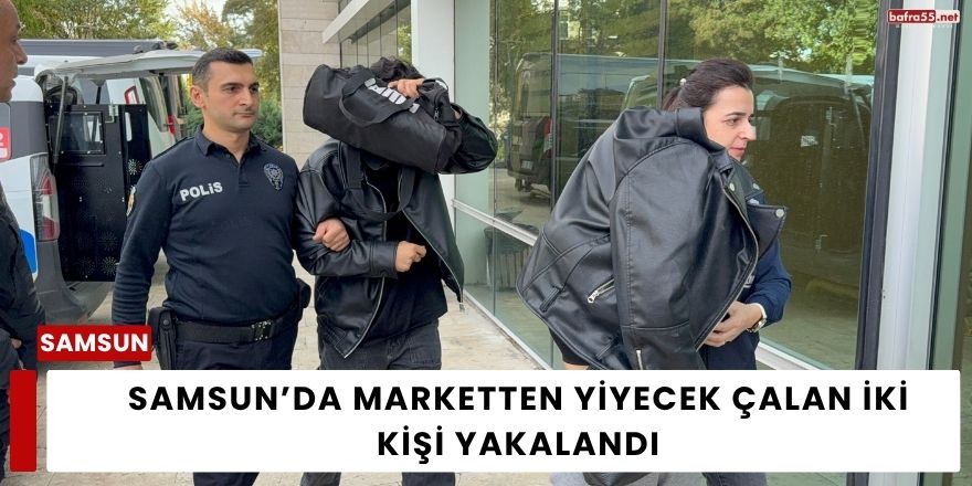Samsun’da Marketten Yiyecek Çalan İki Kişi Yakalandı