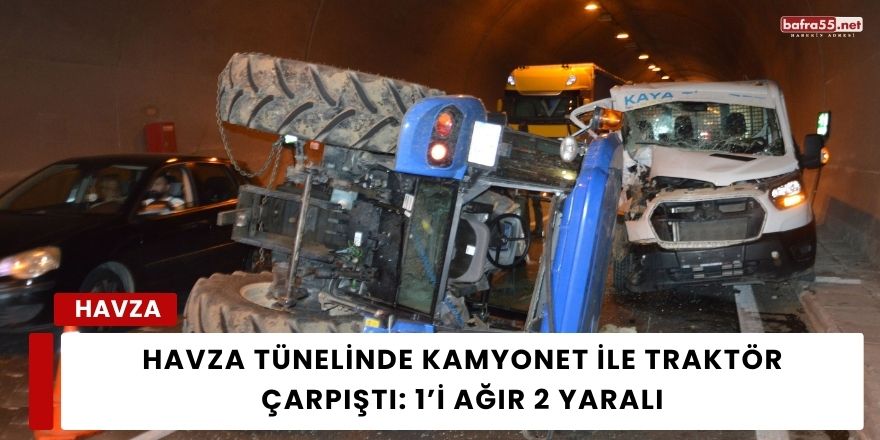 Havza Tünelinde Kamyonet ile Traktör Çarpıştı: 1’i Ağır 2 Yaralı