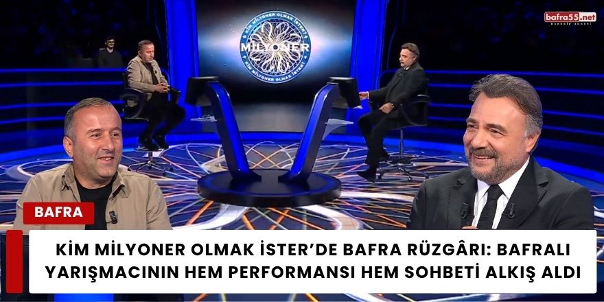 Kim Milyoner Olmak İster’de Bafra Rüzgârı: Bafralı Yarışmacının Hem Performansı Hem Sohbeti Alkış Aldı