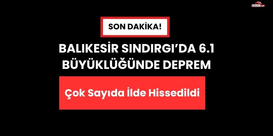 Balıkesir Sındırgı’da 6.1 Büyüklüğünde Deprem