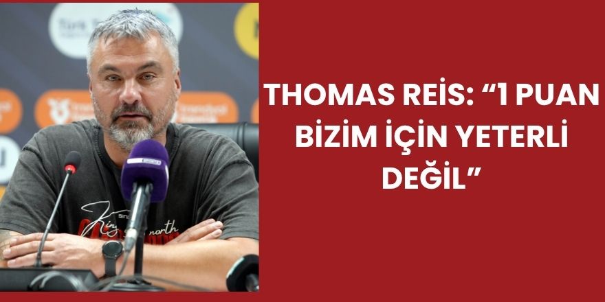 Thomas Reis: “1 Puan Bizim İçin Yeterli Değil”