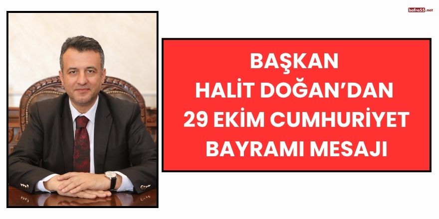 Başkan Halit Doğan’dan 29 Ekim Cumhuriyet Bayramı Mesajı