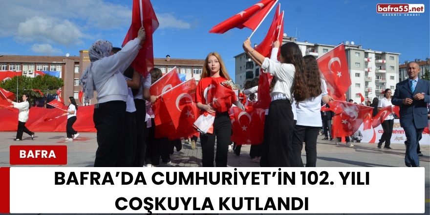 Bafra’da Cumhuriyet’in 102. Yılı Coşkuyla Kutlandı