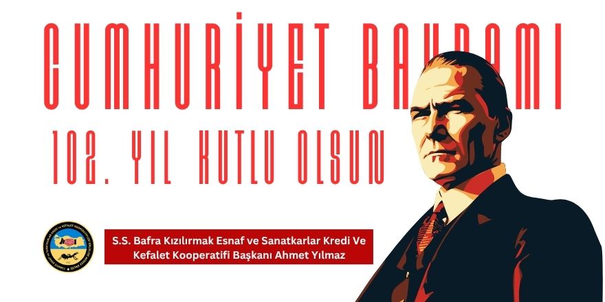 S.S. Bafra Kızılırmak Esnaf ve Sanatkârlar Kredi ve Kefalet Kooperatifi Başkanı Ahmet Yılmaz’dan 29 Ekim Mesajı
