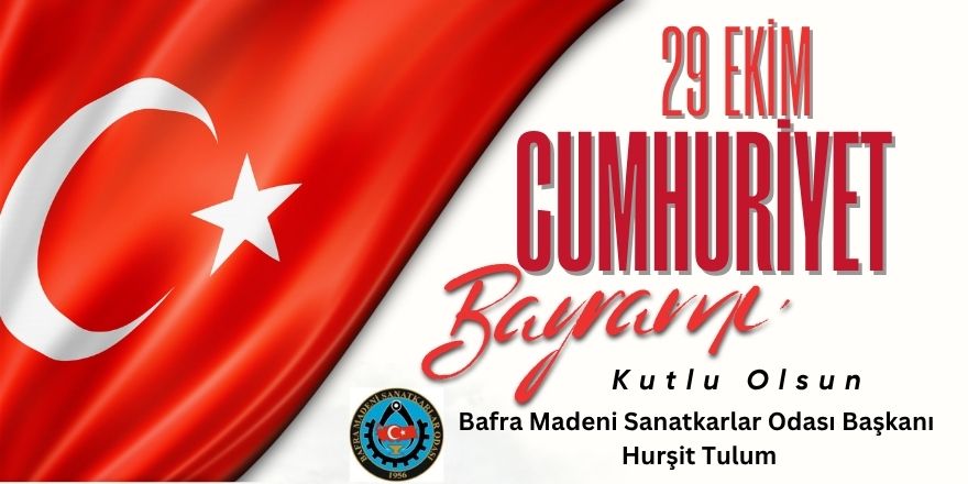 Bafra Madeni Sanatkârlar Odası Başkanı Hurşit Tulum’dan 29 Ekim Mesajı