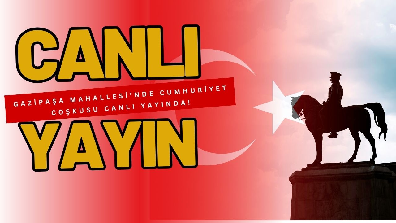 Gazipaşa Mahallesi’nde Cumhuriyet Coşkusu Canlı Yayında