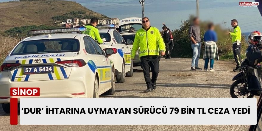 Sinop’ta Nefes Kesen Kovalamaca! ‘Dur’ İhtarına Uymayan Sürücü 79 Bin TL Ceza Yedi