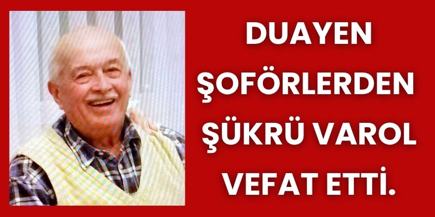 Duayen Şoförlerden Şükrü Varol Vefat Etti.