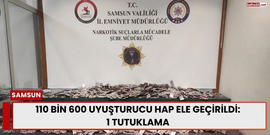 110 Bin 600 Uyuşturucu Hap Ele Geçirildi: 1 Tutuklama