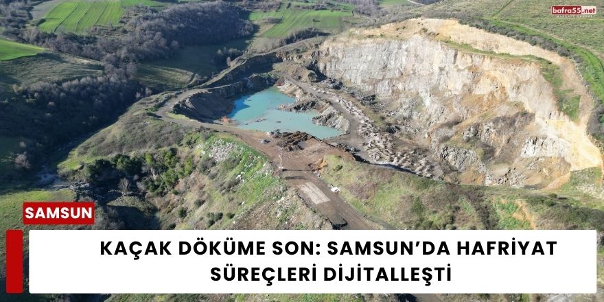Kaçak Döküme Son: Samsun’da Hafriyat Süreçleri Dijitalleşti
